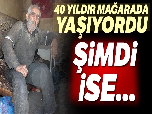40 yıllık mağara hayatı bitti