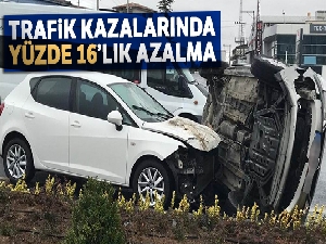 Ölümlü ve yaralanmalı trafik kazalarında yüzde 16'lık azalma