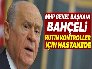 MHP Genel Başkanı Bahçeli, rutin kontroller için hastanede! MHP'den açıklama geldi