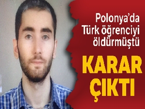 Polonya'da öldürülen Türk öğrencinin katilini akıl hastanesine yatırma kararı