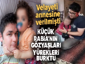 Küçük Rabia'nın gözyaşları yürekleri burktu