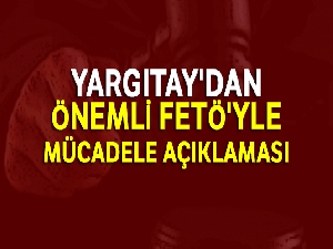 Yargıtay'dan önemli FETÖ'yle mücadele açıklaması