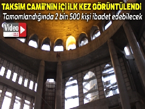 Taksim Camii'nin içi ilk kez görüntülendi