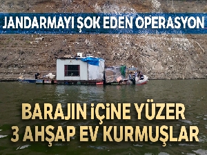 Jandarmayı şok eden operasyon... Barajın içine yüzer 3 ahşap ev kurmuşlar