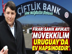 Çiftlikbank davasında; avukatı, firari sanık Osman Naim Kaya'nın Uruguay'da ev hapsinde olduğunu açıkladı