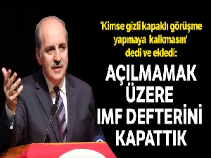 'Açılmamak üzere IMF defterini kapattık'