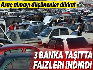 Üç kamu bankası taşıt kredi faizini düşürdü
