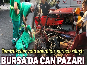 Bursa'da can pazarı, temizlikçiler yola savruldu, sürücü sıkıştı