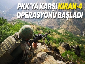 PKK'ya karşı Kıran-4 Operasyonu başladı