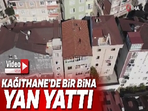 Kağıthane'de bina yan yattı
