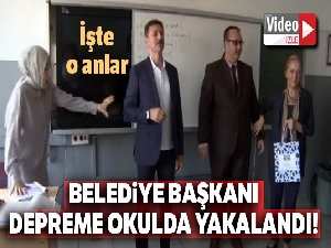 Belediye Başkanı depreme okulda yakalandı