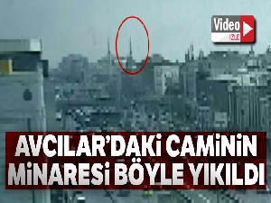 Avcılar'da cami minaresinin yıkılma anı kameralara yansıdı
