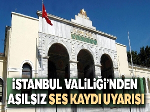 İstanbul Valiliğinden asılsız ses kaydı uyarısı