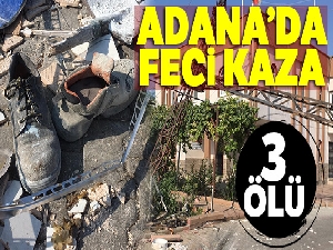 Adana'da feci kaza: 3 ölü, 1 yaralı