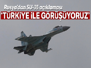 Rusya'dan SU-35 açıklaması: 'Türkiye ile görüşüyoruz'