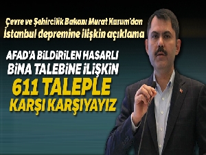 Çevre ve Şehircilik Bakanı Murat Kurum: 'Hasarlı bina talebine ilişkin 611 taleple karşı karşıyayız'