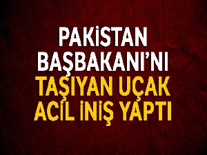 Pakistan Başbakanı'nın uçağı acil iniş yaptı