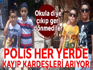 Polis her yerde kayıp kardeşleri arıyor