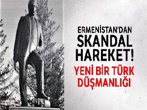 Ermenistan'dan yeni bir Türk düşmanlığı