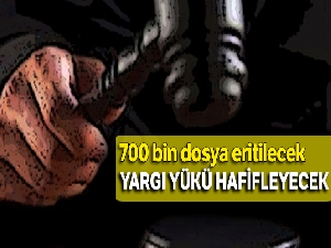 700 bin dosya eritilecek, yargı yükü hafifleyecek