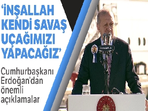 Cumhurbaşkanı Erdoğan: 'Nasıl korvetlerimizi kendimiz inşa ettiysek, kendi savaş uçağımıza da kavuşacağız'