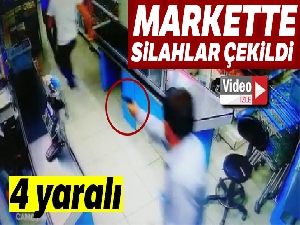 Markette silahlar çekildi, 4 kişi yaralandı