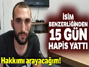 İsim benzerliğinden 15 gün cezaevinde yatıp serbest bırakıldı