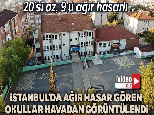 İstanbul'da ağır hasar gören okullar havadan görüntülendi