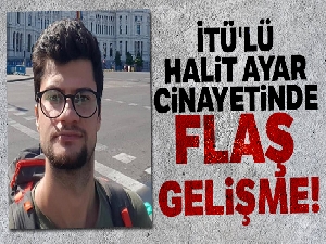 İTÜ'lü Halit Ayar cinayetinde flaş gelişme!