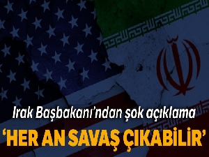 Irak Başbakanı Abdülmehdi: 'Her an savaş çıkabilir'