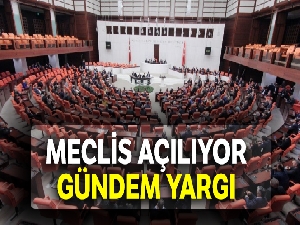Meclis açılıyor: Gündem yargı
