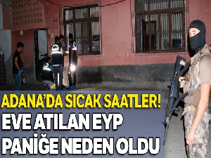 Adana'da gece yarısı eve atılan EYP paniğe neden oldu