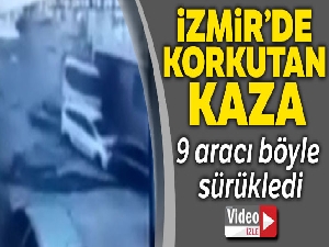 İzmir'de dehşet anları: 9 aracı önüne kattı