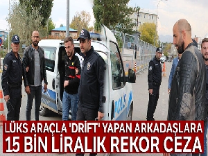 Lüks araçla 'Drift' yapan arkadaşlara 15 bin liralık rekor ceza