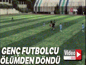 Genç futbolcu ölümden döndü