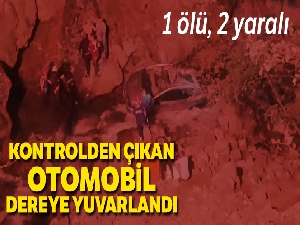 Otomobil dereye yuvarlandı: 1 ölü, 2 yaralı