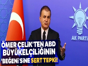 Ömer Çelik'ten ABD Büyükelçiliğinin 'beğeni'sine sert tepki