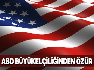 ABD Büyükelçiliğinden özür
