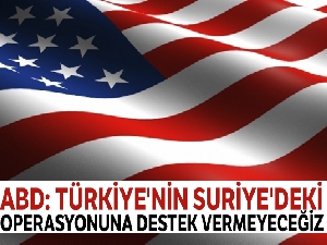 ABD, Türkiye'nin Suriye'ye yapacağı operasyonu desteklemeyecek