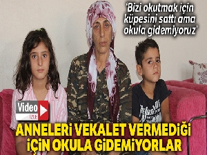 Anneleri vekalet vermediği için okula gidemiyorlar