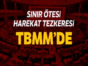 Sınır ötesi harekat tezkeresi TBMM'de