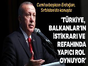 Cumhurbaşkanı Erdoğan: 'Türkiye Balkanlar'ın istikrarı ve refahında yapıcı rol oynuyor'