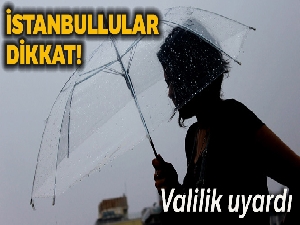 İstanbul Valiliğinden kuvvetli sağanak yağış uyarısı