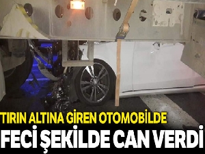 Tırın altına giren otomobil sürücüsü hayatını kaybetti