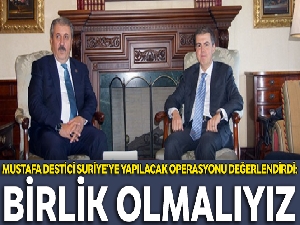 BBP Lideri Mustafa Destici: Birlik olmalıyız