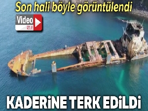 Şile açıklarında kaderine terk edilen gemi havadan görüntülendi