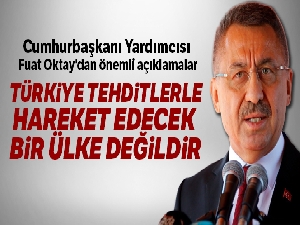 Cumhurbaşkanı Yardımcısı Oktay: 'Türkiye tehditlerle hareket edecek bir ülke değildir'