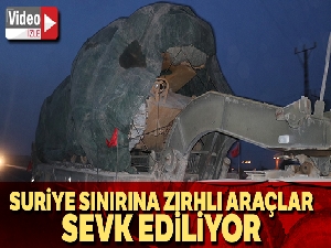 Suriye sınırına zırhlı araçlar sevk ediliyor