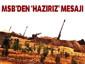 MSB: 'Şanlı ordumuz Güvenli Bölge Harekatı için hazırdır'