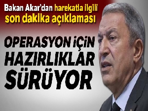 Milli Savunma Bakanı Akar, 'Harekat ile ilgili çalışmalarımız devam etmekte'